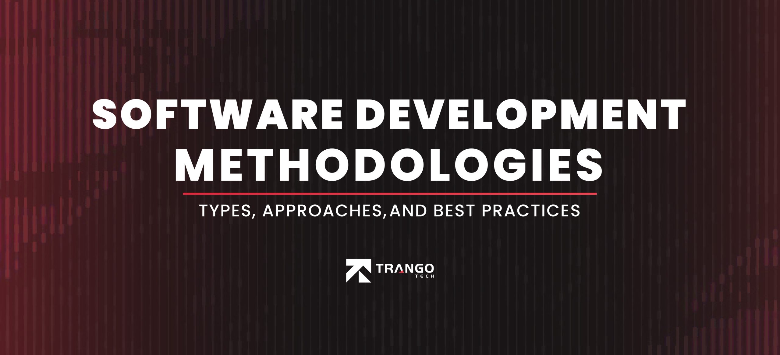 Software Development Methodologies: Types, Approaches, and Best Practices Explained