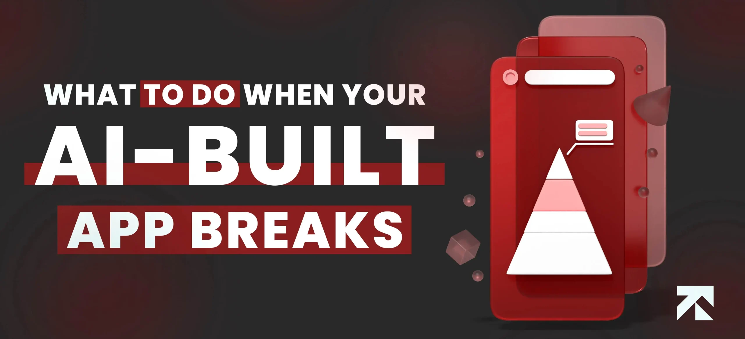 blog banner of What to Do When Your AI-Built App Breaks
